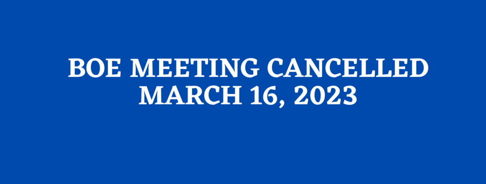 CANCELLED - March 16, 2023 BOE Meeting