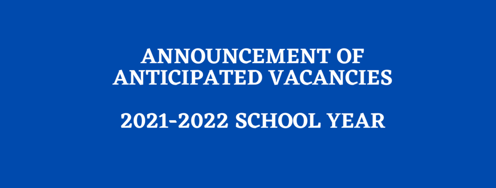 21-22 School Year ANNOUNCEMENT OF ANTICIPATED VACANCY