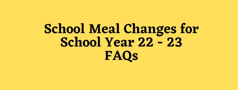 School Meal Changes for School Year 22-23 FAQs